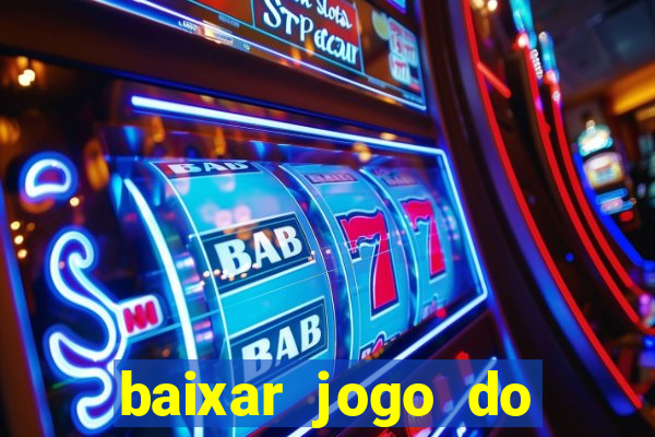 baixar jogo do tigrinho para ganhar dinheiro